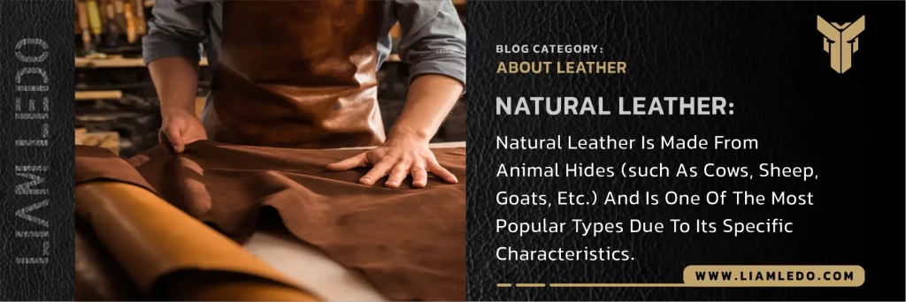 Types of natural leather – characteristics and uses: full-grain, vegetable-tanned, chrome-tanned, PU, PVC, and buffalo.